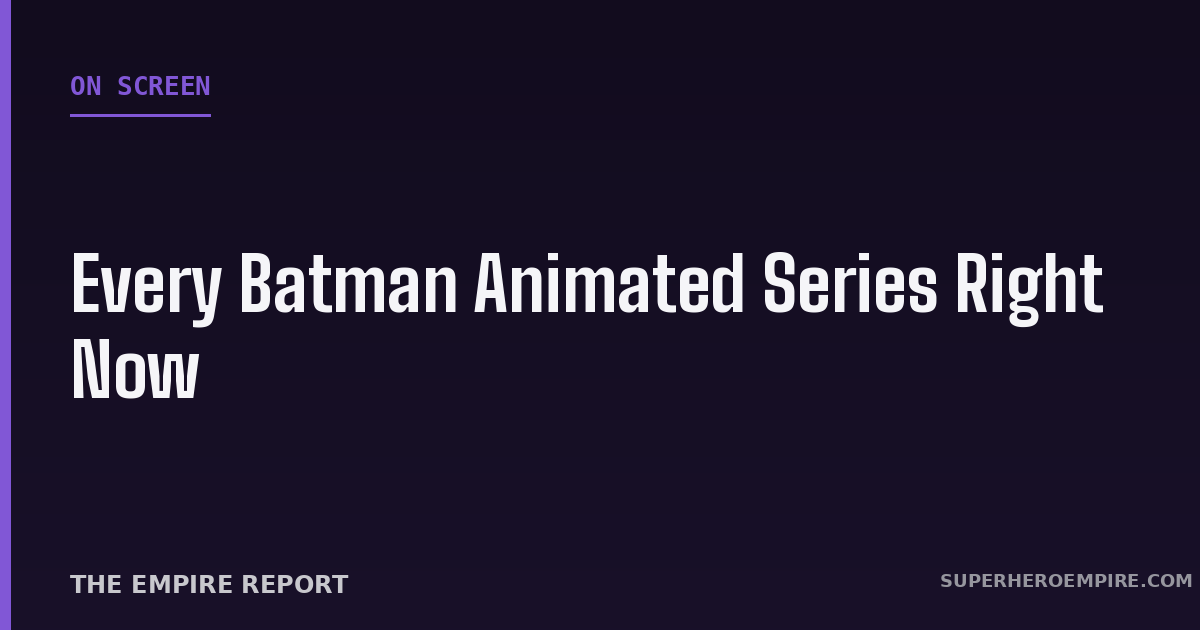 Every Batman Animated Series Right Now graphic