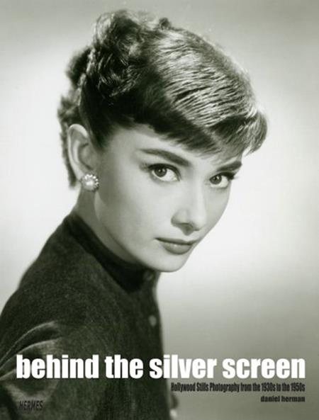 Behind The Silver Screen Hc Hollywood Stills Photography From The 1930S To The 1950S