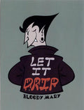 BLOODY MARY LET IT DRIP STICKER