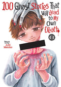 100 Ghost Stories That Will Lead To My Own Death Vol. 6